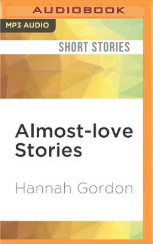 Digital Almost-Love Stories: A Collection Hannah Gordon