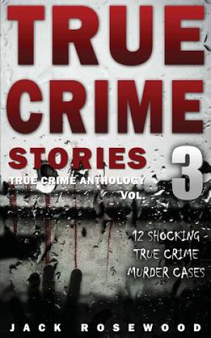 Kniha True Crime Stories Volume 3 Jack Rosewood