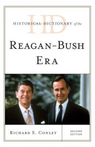 Kniha Historical Dictionary of the Reagan-Bush Era Richard S. Conley