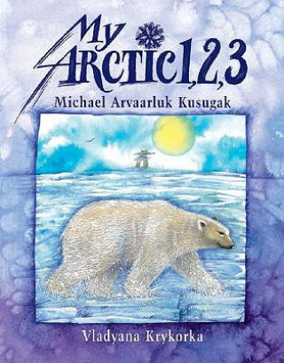 Knjiga My Arctic 1,2,3 Michael Arvaarluk Kusugak