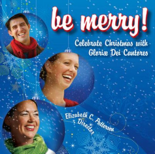 Audio BE MERRY                     D Gloriae Dei Cantores