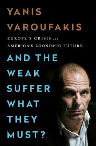 Könyv And the Weak Suffer What They Must? Yanis Varoufakis