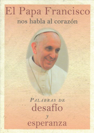 Kniha El Papa Francisco Nos Habla Al Corazon: Palabras de Desafio y Esperanza The Word Among Us Press