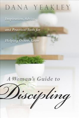 Kniha Woman's Guide to Discipling, A Dana Yeakley