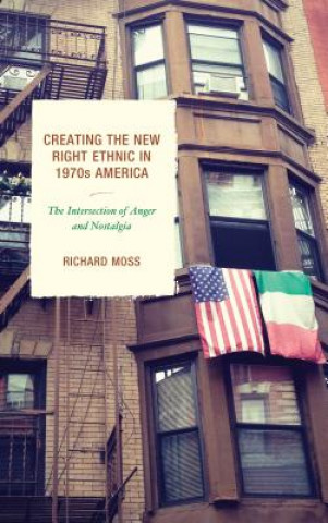 Book Creating the New Right Ethnic in 1970s America Richard Moss