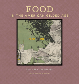 Kniha Food in the American Gilded Age Helen Zoe Veit