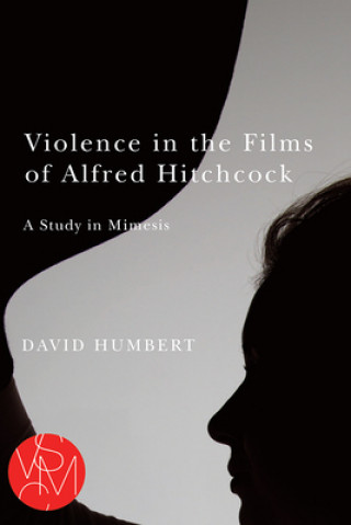 Kniha Violence in the Films of Alfred Hitchcock David Humbert