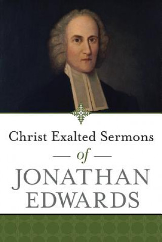 Kniha Christ Exalted Sermons of Jonathan Edwards Jonathan Edwards