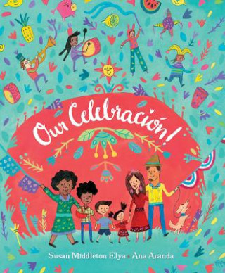 Kniha Our Celebración! Susan Middleton Elya