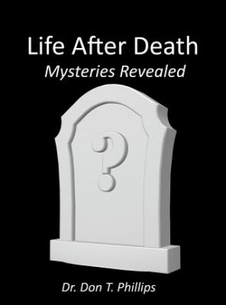 Carte Life After Death - Mysteries Revealed Don T. Phillips