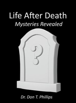 Kniha Life After Death - Mysteries Revealed Don T. Phillips