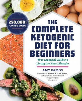 Könyv The Complete Ketogenic Diet for Beginners: Your Essential Guide to Living the Keto Lifestyle Amy Ramos