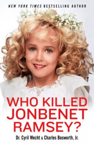 Kniha Who Killed JonBenet Ramsey? Cyril Wecht