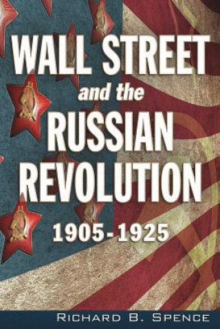 Kniha Wall Street and the Russian Revolution: 1905-1925 Richard B. Spence