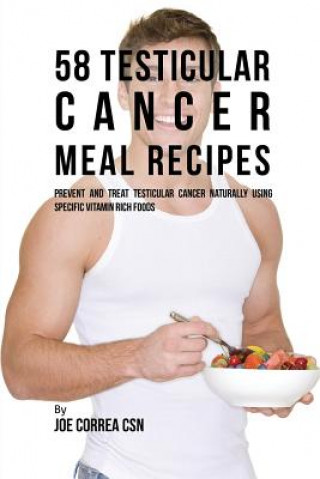 Книга 58 Testicular Cancer Meal Recipes Joe Correa