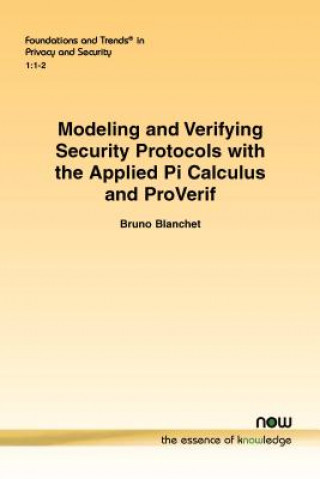 Kniha Modeling and Verifying Security Protocols with the Applied Pi Calculus and ProVerif Bruno Blanchet