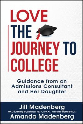 Kniha Love the Journey to College: Guidance from an Admissions Consultant and Her Daughter Jill Madenberg
