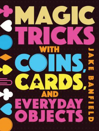Книга Magic Tricks with Coins, Cards, and Everyday Objects Jake Banfield