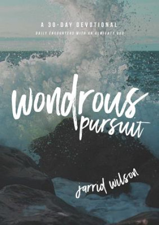 Könyv Wondrous Pursuit: Daily Encounters with an Almighty God Jarrid Wilson
