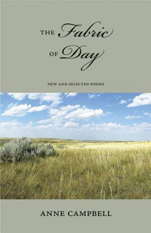 Книга The Fabric of Day: New and Selected Poems Anne Campbell