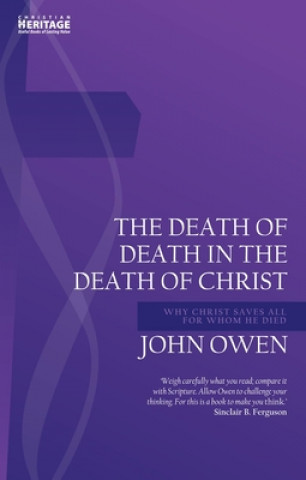 Könyv Death of Death in the Death of Christ John Owen