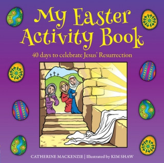 Knjiga My Easter Activity Book: 40 Days to Celebrate Jesus' Resurrection Catherine Mackenzie