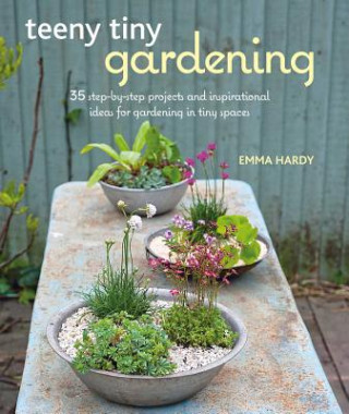 Kniha Teeny Tiny Gardening Emma Hardy