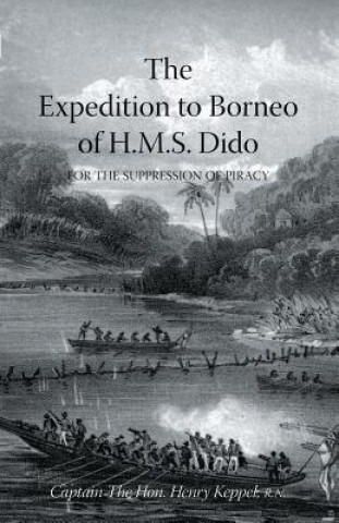 Könyv EXPEDITION TO BORNEO OF H.M.S. DIDO FOR THE SUPPRESSION OF PIRACY Volume Two Captain the Hon Henry Keppel R. N.