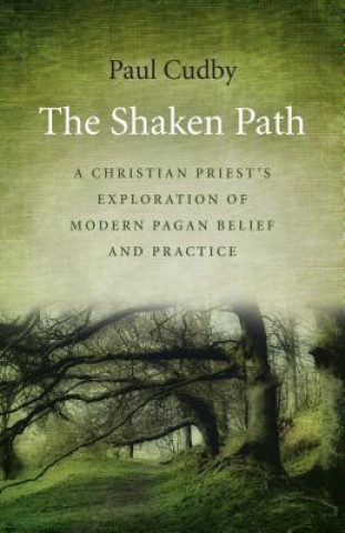 Knjiga Shaken Path, The - A Christian Priest`s Exploration of Modern Pagan Belief and Practice Paul Cudby