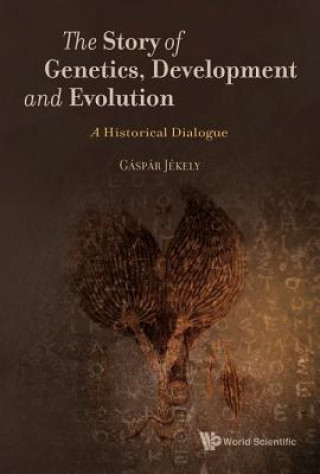 Kniha Story Of Genetics, Development And Evolution, The: A Historical Dialogue Gaspar Jekely