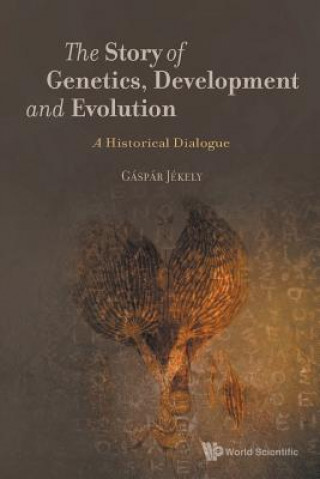 Kniha Story Of Genetics, Development And Evolution, The: A Historical Dialogue Gaspar Jekely