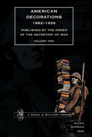 Kniha AMERICAN DECORATIONS (1862 -1926) Volume Two Off of the Adjutant General of the Army