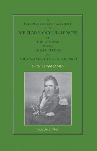 Carte FULL AND CORRECT ACCOUNT OF THE MILITARY OCCURRENCES OF THE LATE WAR BETWEEN GREAT BRITAIN AND THE UNITED STATES OF AMERICA Volume Two William James