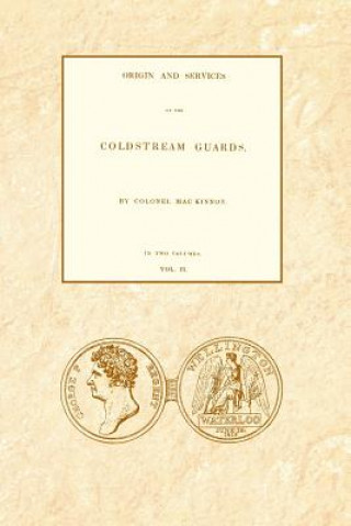 Könyv ORIGIN AND SERVICES OF THE COLDSTREAM GUARDS Volume Two Colonel Daniel MacKinnon