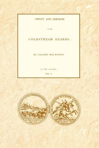 Książka ORIGIN AND SERVICES OF THE COLDSTREAM GUARDS Volume One Colonel Daniel MacKinnon