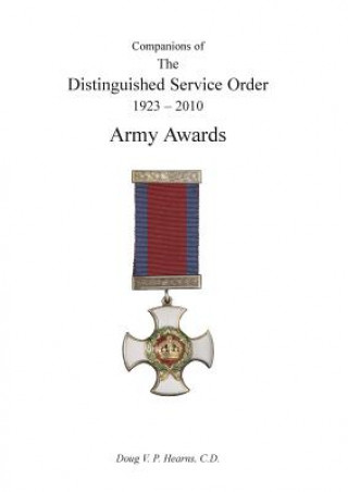 Könyv COMPANIONS OF THE DISTINGUISHED SERVICE ORDER 1923-2010 Army Awards Volume Three Douglas V. Hearns