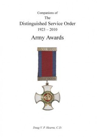 Könyv COMPANIONS OF THE DISTINGUISHED SERVICE ORDER 1923-2010 Army Awards Volume Two Douglas V. Hearns