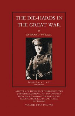 Kniha DIE-HARDS IN THE GREAT WAR (Middlesex Regiment) Volume Two Everard Wyrall