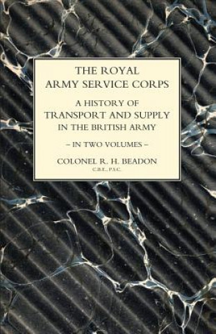 Carte ROYAL ARMY SERVICE CORPS. A HISTORY OF TRANSPORT AND SUPPLY IN THE BRITISH ARMY Volume Two John Fortescue