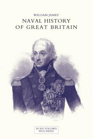 Kniha NAVAL HISTORY OF GREAT BRITAIN FROM THE DECLARATION OF WAR BY FRANCE IN 1793 TO THE ACCESSION OF GEORGE IV Volume Seven William James