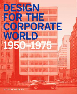 Livre Design for the Corporate World 1950-1975 Wim de Wit