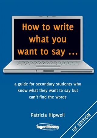 Книга How to Write What You Want to Say Patricia Hipwell