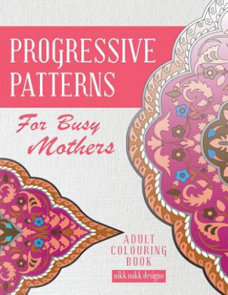 Kniha Progressive Patterns - For Busy Mothers nikk nakk designs