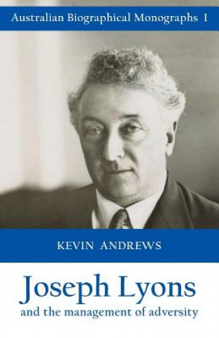 Livre Joseph Lyons and the Management of Adversity Kevin Andrews