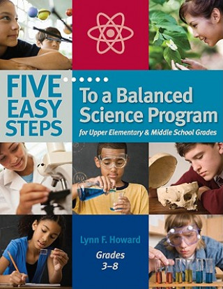 Könyv Five Easy Steps to a Balanced Science Program for Upper Elementary & Middle School Grades, Grades 3-8 Lynn F. Howard