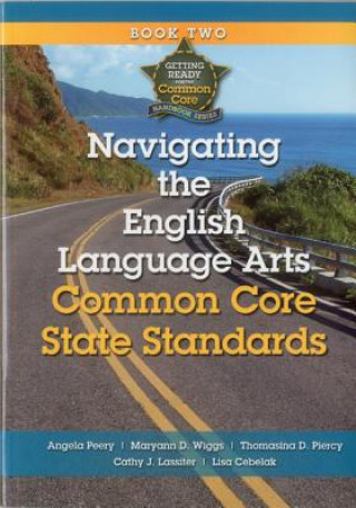 Knjiga Navigating the English Language Arts Common Core State Standards: Navigating Implementation of the Common Core State Standards Angela Peery