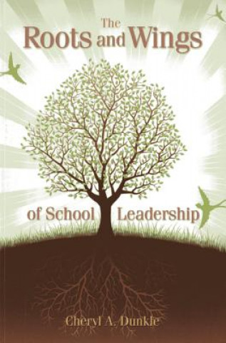 Libro The Roots and Wings of School Leadership Cheryl A. Dunkle