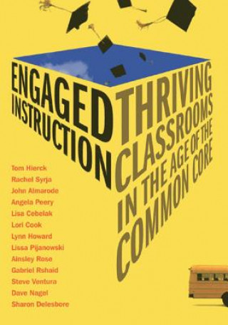 Kniha Engaged Instruction: Thriving Classrooms in the Age of the Common Core Tom Hierck
