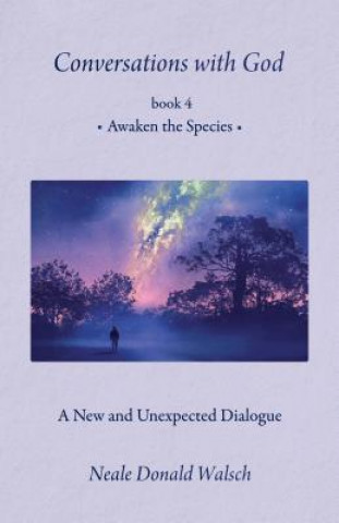 Kniha Conversations with God, Book 4: Awaken the Species Neale Donald Walsch