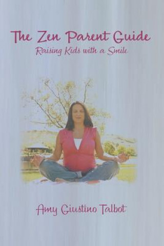 Carte Zen Parent Guide Raising Kids with a Smile Amy Giustino Talbot